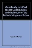Genetically modified foods : opportunities and challenges of the biotechnology revolution