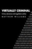 Virtually Criminal: Crime, Deviance and Regulation Online