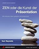 ZEN oder die Kunst der Präsentation. Mit einfachen Ideen gestalten und präsentieren