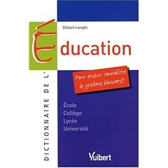 Dictionnaire de l'Education : Pour mieux conna�tre le syst�me �ducatif