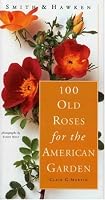 100 Old Roses For The American Garden (Smith & Hawken)
