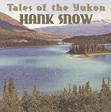 Hank Snow -  Tales of the Yukon