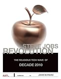 Steve Jobs Revolution (The Religious Tech Wave of Decade 2010)
