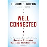 Well Connected: An Unconventional Approach to Building Genuine, Effective Business Relationships