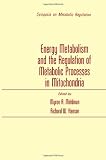 Energy metabolism and the regulation of metabolic processes in mitochondria : proceedings of a symposium held at the University of Nebraska Medical School, Omaha, Nebraska, May 3-4, 1971