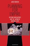 Planning for Empire: Reform Bureaucrats and the Japanese Wartime State (Study of the Weatherhead East Asian Institute, Columbia Univ) (Studies of the ... East Asian Institute, Columbia University)