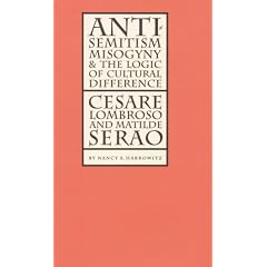 Antisemitism, Misogyny, and the Logic of Cultural Difference: Cesare Lombroso and Matilde Serao (Texts and Contexts)