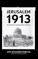 Jerusalem 1913: The Origins of the Arab-Israeli Conflict