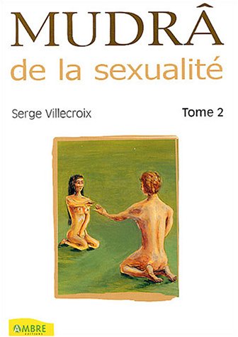 Mudrâ : Tome 2 : Pour une sexualité harmonieuse