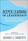 Deeper Learning in Leadership: Helping College Students Find the Potential Within