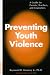Preventing Youth Violence: A Guide for Parents, Teachers and Counsellors