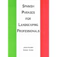 Spanish Phrases for Landscaping Professionals by Dominic Arbini and Jason Holben