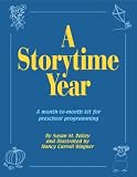 A Storytime Year: A Month-To-Month Kit for Preschool Programming