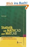 Statistik mit MATHCAD und MATLAB: Einf�hrung in die Wahrscheinlichkeitsrechnung und Statistik f�r Ingenieure und Naturwissenschaftler: Einf�hrung in ... f�r Ingenieure und Naturwissenschaftler