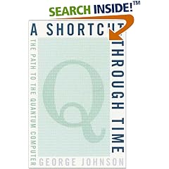 A Shortcut Through Time: The Path to the Quantum Computer