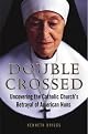 Double Crossed: Uncovering the Catholic Churchs Betrayal of American Nuns by Kenneth Briggs