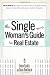 The Single Woman's Guide To Real Estate: All You Need to Buy Your First Home, Buy a Vacation Home, Keep a Home After a Divorce, Invest in Property by Donna Raskin, Susan Hawthorne
