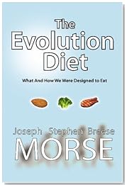 The Evolution Diet: What and How We Were Designed to Eat