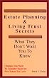 Estate Planning & Living Trust Secrets : What They Don't Want You to Know