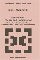 Finite Fields - Theory and Computation: The Meeting Point of Number Theory, Computer Science, Coding Theory and Cryptography (Mathematics and Its Applications)