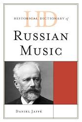 Historical Dictionary of Russian Music (Historical Dictionaries Of Literature And The Arts)