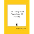 The Theory And Physiology Of Fasting by Hereward Carrington
