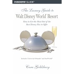 The Luxury Guide to Walt Disney World Resort: How to Get the Most Out of the Best Disney Has to Offer (Insiders Guide)