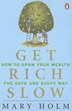 Get Rich Slow: How to Grow Your Wealth the Safe and Savvy Way