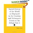 Sacred History of the World as Displayed in the Creation and Subsequent Events to the Deluge, Part 2 by Sharon Turner