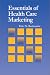Essentials of Health Care Marketing