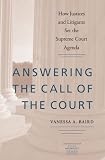 Answering the Call of the Court: How Justices and Litigants Set the Supreme Court Agenda (Constitutionalism and Democracy): How Justices and Litigants ... and Democracy (Hardcover))