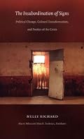 The Insubordination of Signs: Political Change, Cultural Transformation, and Poetics of the Crisis (Post-Contemporary Interventions)