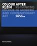 Colour After Klein: Rethinking Colour in Modern And Contemporary Art