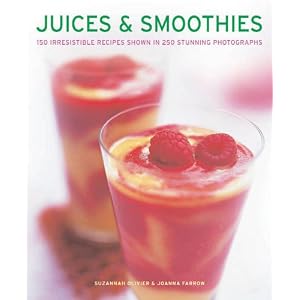 Juices & Smoothies: 150 irresistible recipes shown in 250 stunning photographs