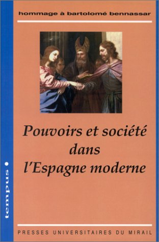 Pouvoirs et soci�t� dans l'Espagne moderne: Hommage � Bartolom� Bennassar