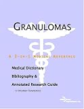 Granulomas - A Medical Dictionary, Bibliography, and Annotated Research Guide to Internet References