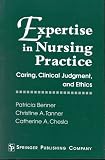 Expertise in Nursing Practice: Caring, Clinical Judgment, and Ethics
