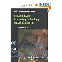 Advanced Signal Processing Technology by Soft Computing (Fuzzy Logic Systems Institute (FLSI) Soft Computing Series) (Fuzzy Logic Systems Institute (FLSI) Soft Computing Series)