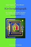 Kirchenp&auml;dagogik: Kirchen &ouml;ffnen, entdecken und verstehen - Ein Arbeitsbuch - Mit einer kunstgeschichtlichen &Uuml;bersicht von Martina S&uuml;nder-Ga&szlig; - Birgit Neumann-Becker, Antje R&ouml;sener