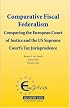 Comparative Fiscal Federalism: Comparing the European Court of Justice and the U.S. Supreme Court's Tax Jurisprudence (Eucotax Series on European Taxation)