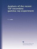 Analysis of the recent TSF secondary gamma-ray experiment Analysis of the recent TSF secondary gamma-ray experiment