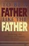 To Be a Father Like the Father: Modeling the Fatherly Attributes of God