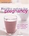 Healthy Eating for Pregnancy: The Complete Guide to a Healthy Diet Before, During and After Pregnancy