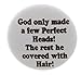 God made a few Perfect Heads rest he covered with Hair 2.25