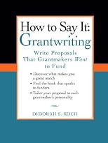 How to say it--grantwriting : write proposals that grantmakers want to fund