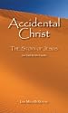 Accidental Christ -- The Story of Jesus (As Told by His Uncle)