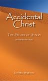 Accidental Christ -- The Story of Jesus (As Told by His Uncle)