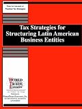 Review WorldTrade Executive, Inc.  / Tax Strategies for Structuring Latin American Business Entities