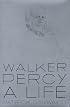 Walker Percy: A Life