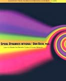 Spiral Dynamics Integral: Learn to Master the Memetic Codes of Human Behavior
